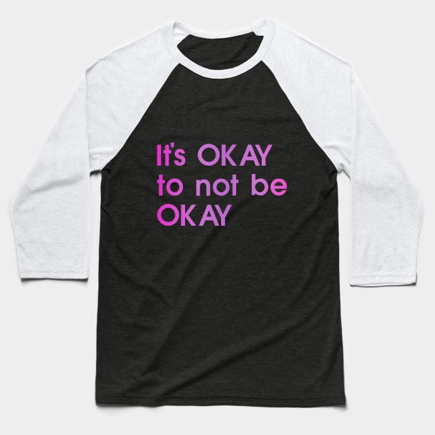 It's okay to not be okay, pink, black, quote Baseball T-Shirt by My Bright Ink